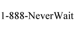 1-888-NEVERWAIT trademark