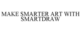 MAKE SMARTER ART WITH SMARTDRAW trademark