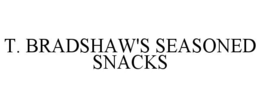 T. BRADSHAW'S SEASONED SNACKS trademark
