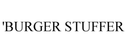'BURGER STUFFER trademark
