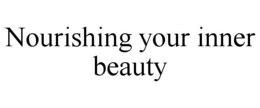 NOURISHING YOUR INNER BEAUTY trademark