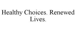 HEALTHY CHOICES. RENEWED LIVES. trademark