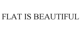 FLAT IS BEAUTIFUL trademark