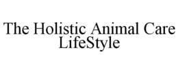 THE HOLISTIC ANIMAL CARE LIFESTYLE trademark