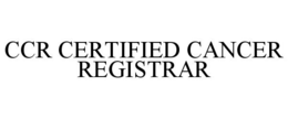 CCR CERTIFIED CANCER REGISTRAR trademark