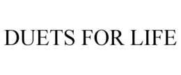 DUETS FOR LIFE trademark