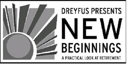 DREYFUS PRESENTS NEW BEGINNINGS A PRACTICAL LOOK AT RETIREMENT trademark
