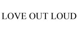 LOVE OUT LOUD trademark