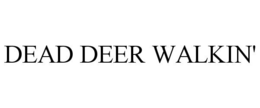 DEAD DEER WALKIN' trademark