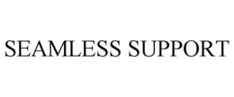 SEAMLESS SUPPORT trademark