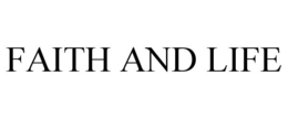 FAITH AND LIFE trademark