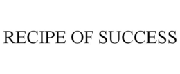 RECIPE OF SUCCESS trademark