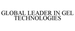 GLOBAL LEADER IN GEL TECHNOLOGIES trademark