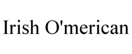 IRISH O'MERICAN trademark