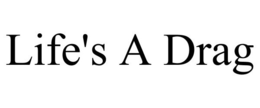 LIFE'S A DRAG trademark