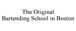 THE ORIGINAL BARTENDING SCHOOL IN BOSTON trademark
