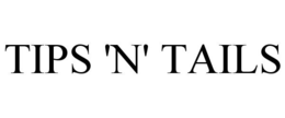 TIPS 'N' TAILS trademark