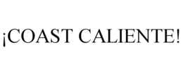 ¡COAST CALIENTE! trademark