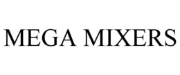 MEGA MIXERS trademark