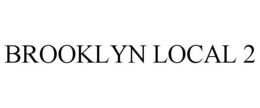 BROOKLYN LOCAL 2 trademark