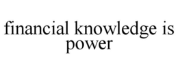 FINANCIAL KNOWLEDGE IS POWER trademark