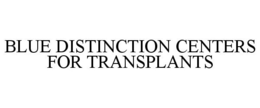 BLUE DISTINCTION CENTERS FOR TRANSPLANTS trademark