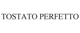 TOSTATO PERFETTO trademark