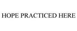 HOPE PRACTICED HERE trademark