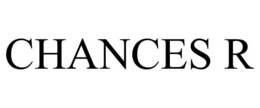 CHANCES R trademark