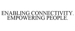 ENABLING CONNECTIVITY. EMPOWERING PEOPLE. trademark