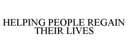 HELPING PEOPLE REGAIN THEIR LIVES trademark
