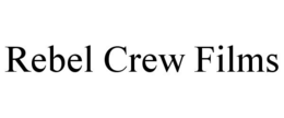 REBEL CREW FILMS trademark