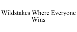 WILDSTAKES WHERE EVERYONE WINS trademark