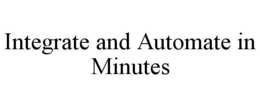 INTEGRATE AND AUTOMATE IN MINUTES trademark