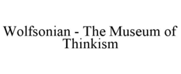 WOLFSONIAN - THE MUSEUM OF THINKISM trademark