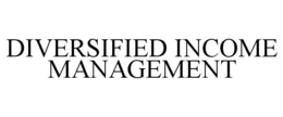 DIVERSIFIED INCOME MANAGEMENT trademark