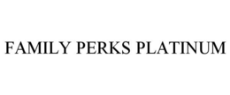 FAMILY PERKS PLATINUM trademark