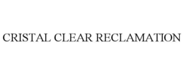 CRISTAL CLEAR RECLAMATION trademark