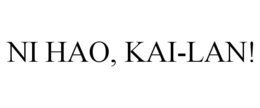 NI HAO, KAI-LAN! trademark