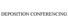 DEPOSITION CONFERENCING trademark