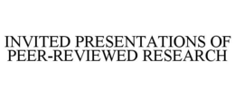INVITED PRESENTATIONS OF PEER-REVIEWED RESEARCH trademark