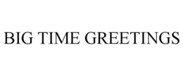 BIG TIME GREETINGS trademark