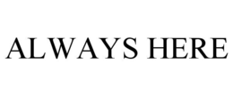 ALWAYS HERE trademark