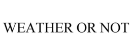 WEATHER OR NOT trademark