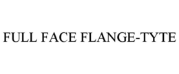 FULL FACE FLANGE-TYTE trademark