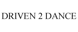 DRIVEN 2 DANCE trademark