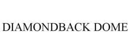 DIAMONDBACK DOME trademark