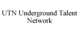 UTN UNDERGROUND TALENT NETWORK trademark