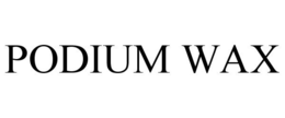 PODIUM WAX trademark