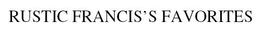 RUSTIC FRANCIS' FAVORITES trademark